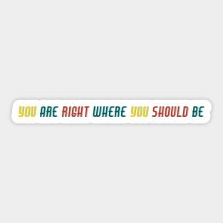 Right Where You Should Be Sticker